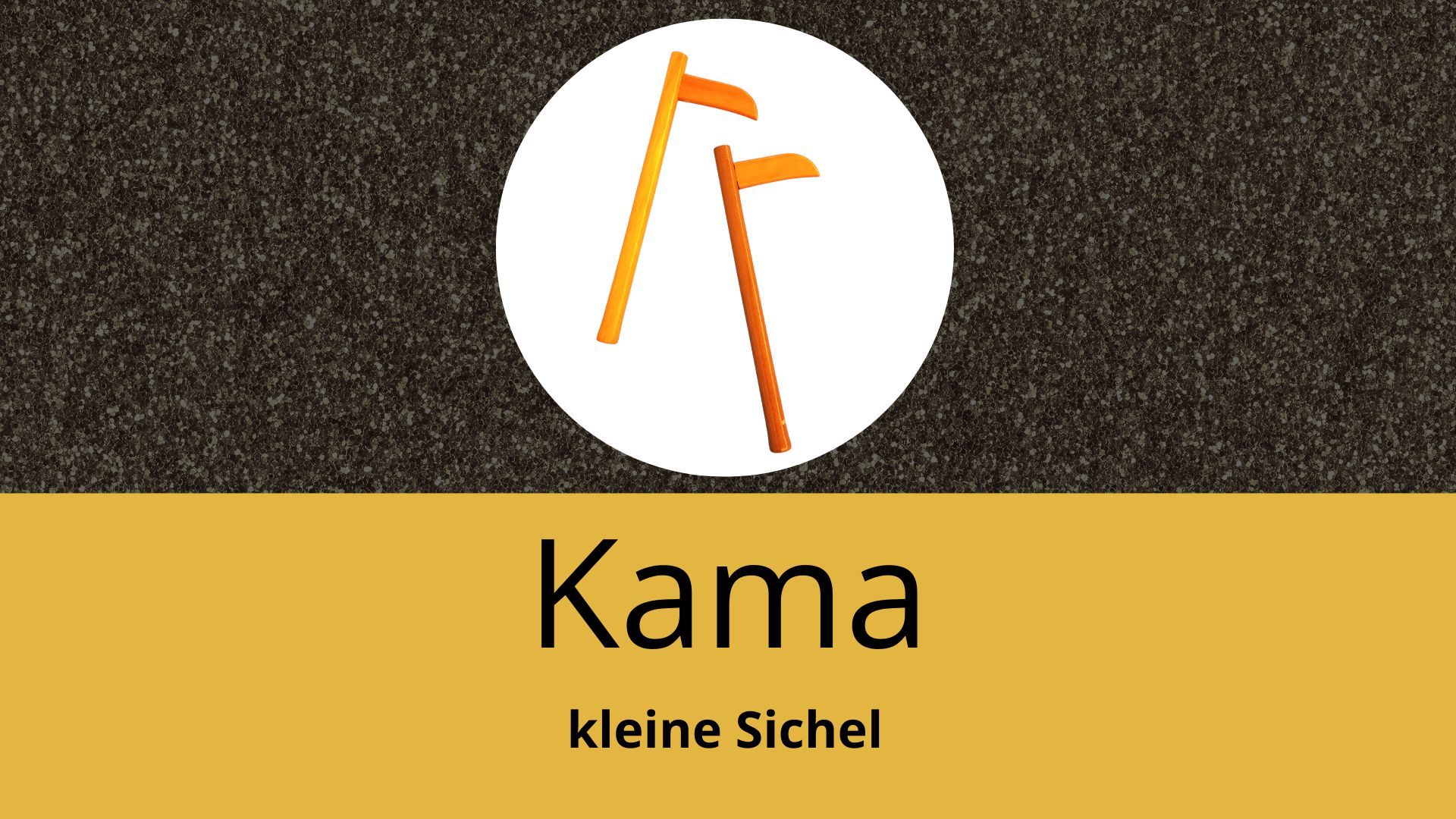 Kama - die kleine Sichel